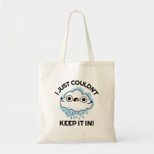 I Just Couldn't Keep It In Funny Cloud Pun Tote Bag