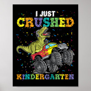 I Just Crushed Kindergarten Dinosaur Trex Monster  Poster