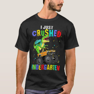 I Just Crushed Kindergarten Dinosaur Trex Monster T-Shirt