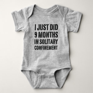 I Just Did 9 Months In Solitary Confinement Baby Bodysuit