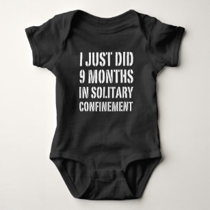 I Just Did 9 Months In Solitary Confinement Baby Bodysuit