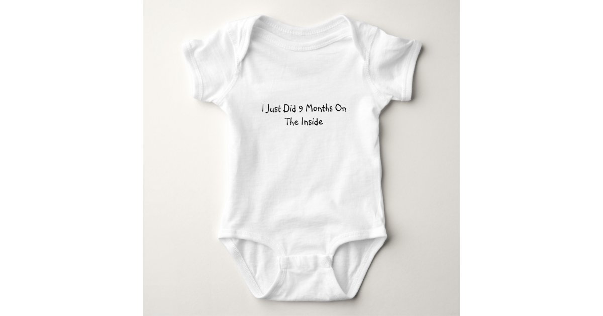 I Just Did 9 Months On The Inside Baby Bodysuit