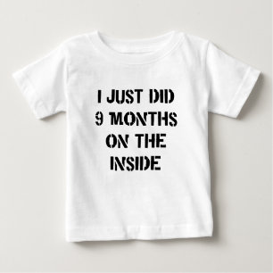 I Just Did 9 Months On The Inside. Baby T-Shirt