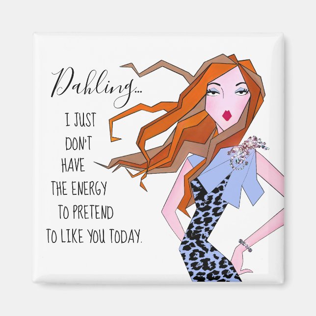 “I just don’t have energy to pretend to like you…” Magnet (Front)