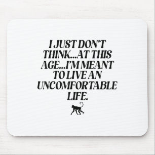 I Just Dont Think At This Age Im Meant To Live An Mouse Pad