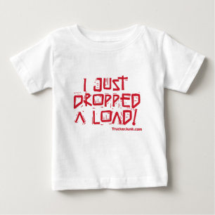 I Just Dropped a Load Baby T-Shirt
