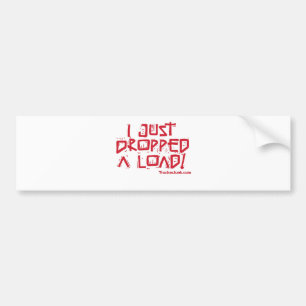 I Just Dropped a Load Bumper Sticker