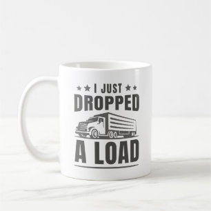 I Just Dropped A Load Coffee Mug