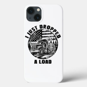 I Just Dropped A Load Dump Truck Forest American iPhone 13 Case