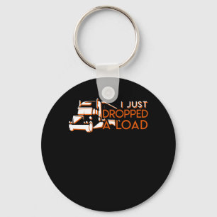 I Just Dropped A Load Funny Truck Driver Key Ring