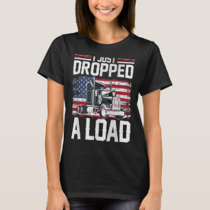 I Just Dropped A Load Funny Trucker American Flag T-Shirt