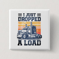 I Just Dropped A Load Retro Funny Trucker Driver 