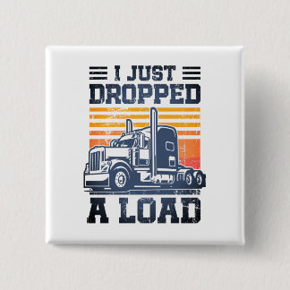 I Just Dropped A Load Retro Funny Trucker Driver 15 Cm Square Badge