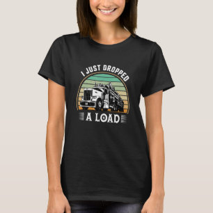 I Just Dropped A Load Trucker Retro Lumberwood T-Shirt