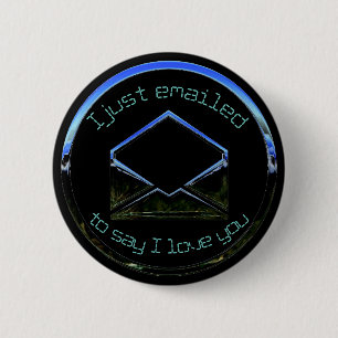 I Just Emailed to Say I Love You 6 Cm Round Badge