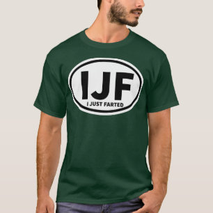 I Just Farted Sticker IJF Abbreviation Oval Sticke T-Shirt