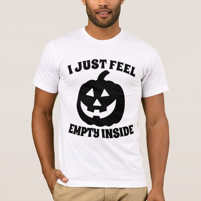 I JUST FEEL EMPTY INSIDE PUMPKIN T-SHIRTS FUNNY (Front)
