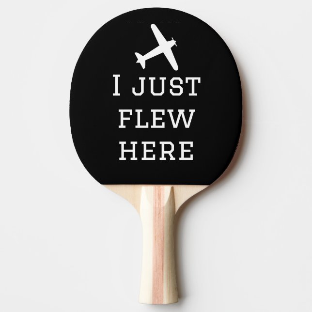 I Just Flew Here, Funny, Cool, Aviation,simple Ping Pong Paddle (Front)