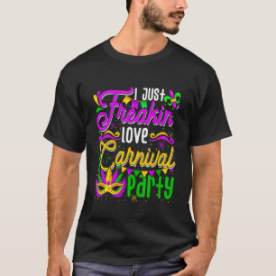 I Just Freakin' Love Carnivals Party Funny Mardi G T-Shirt