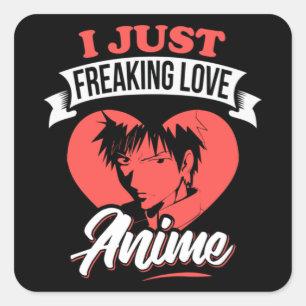 I Just Freaking Love Anime Quote   Lovely Design Square Sticker