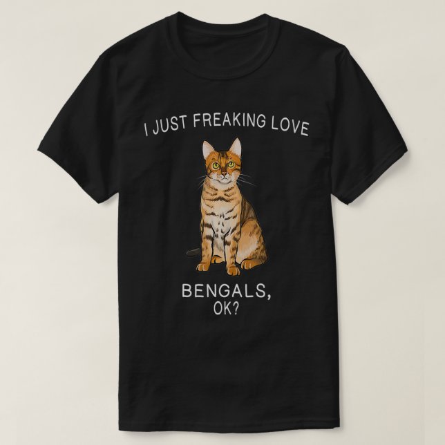 I Just Freaking Love Bengals Ok Cats Gift  T-Shirt (Design Front)
