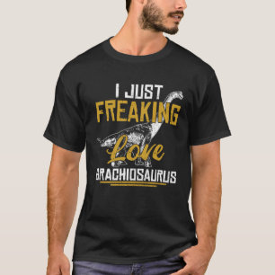 I Just Freaking Love Brachiosaurus Dinosaur Fans T-Shirt
