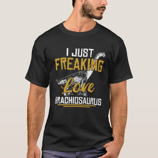 I Just Freaking Love Brachiosaurus Dinosaur Fans T-Shirt (Front)