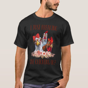 I Just Freaking Love Chickens Farmer Farming Life T-Shirt