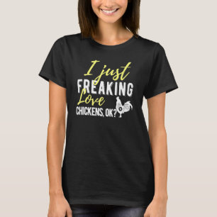 I Just Freaking Love Chickens Ok Farm Animal Lover T-Shirt