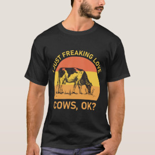 I Just Freaking Love Cows - Love cow Farming T-Shirt