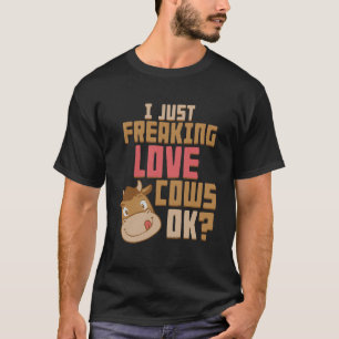 I Just Freaking Love Cows Muu Farm Milk Animals T-Shirt