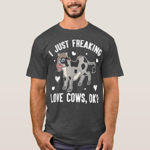 I Just Freaking Love Cows Ok Farmer Funny Farm Ani T-Shirt