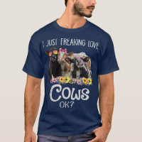 I Just Freaking Love Cows Ok Funny Heifer Farmer W