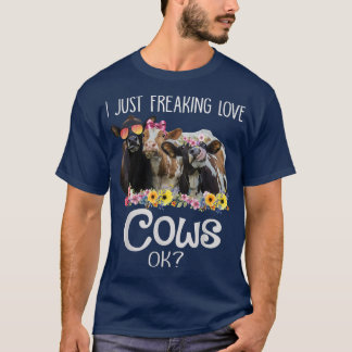 I Just Freaking Love Cows Ok Funny Heifer Farmer W T-Shirt