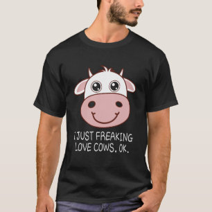 I Just Freaking Love Cows, Ok T-Shirt
