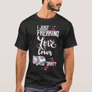 I Just Freaking Love Cows Oky? T-Shirt