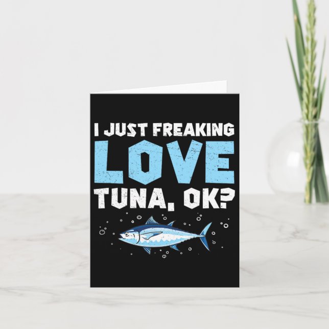 I Just Freaking Love Funny Tuna Fishing Enthusiast Card (Front)