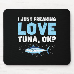 I Just Freaking Love Funny Tuna Fishing Enthusiast Mouse Pad