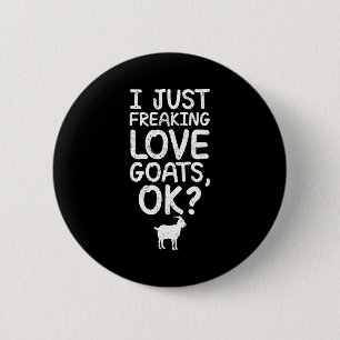 I Just Freaking Love Goats, Ok_ Funny Goats Quote 6 Cm Round Badge
