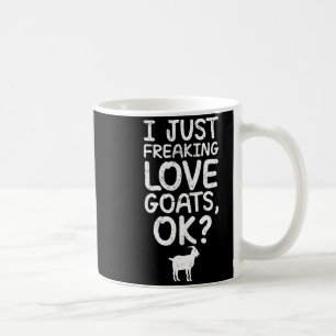 I Just Freaking Love Goats, Ok_ Funny Goats Quote  Coffee Mug