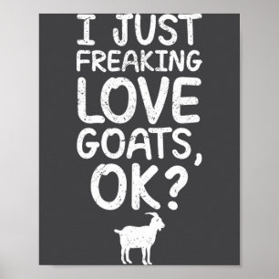 I Just Freaking Love Goats, Ok_ Funny Goats Quote Poster