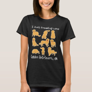 I Just Freaking Love Golden Retrievers Ok new T-Shirt