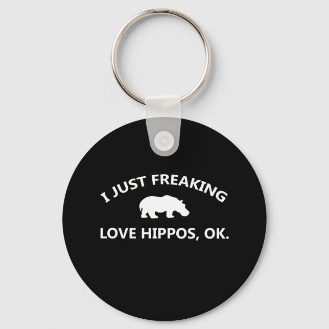 I Just Freaking Love Hippos Gift Key Ring (Front)