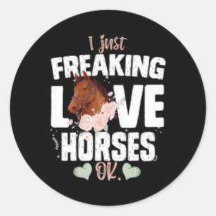I Just Freaking Love Horses Ok With Horses Horseba Classic Round Sticker