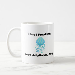 I Just Freaking Love Jellyfishes, Okay Coffee Mug