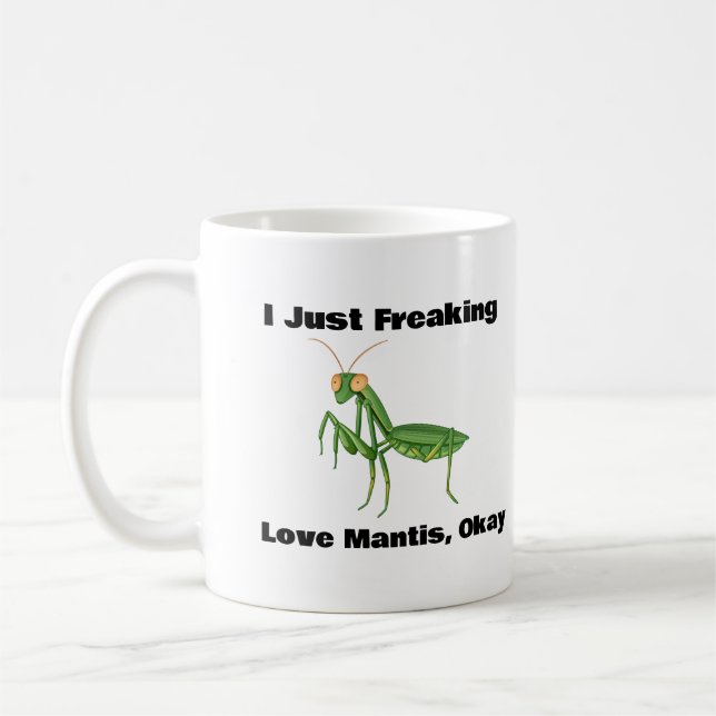 I Just Freaking Love Mantis, Okay Coffee Mug (Left)