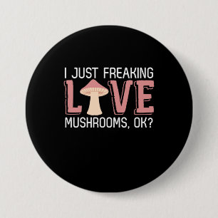 I Just Freaking Love Mushrooms 7.5 Cm Round Badge