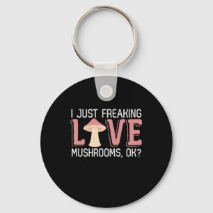 I Just Freaking Love Mushrooms Key Ring