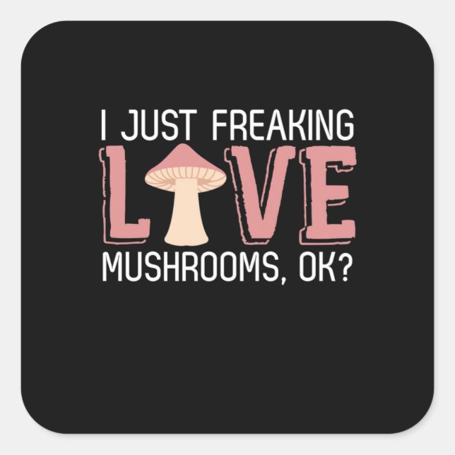 I Just Freaking Love Mushrooms Square Sticker (Front)