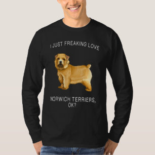 I Just Freaking Love Norwich Terrier Ok Dog T-Shirt